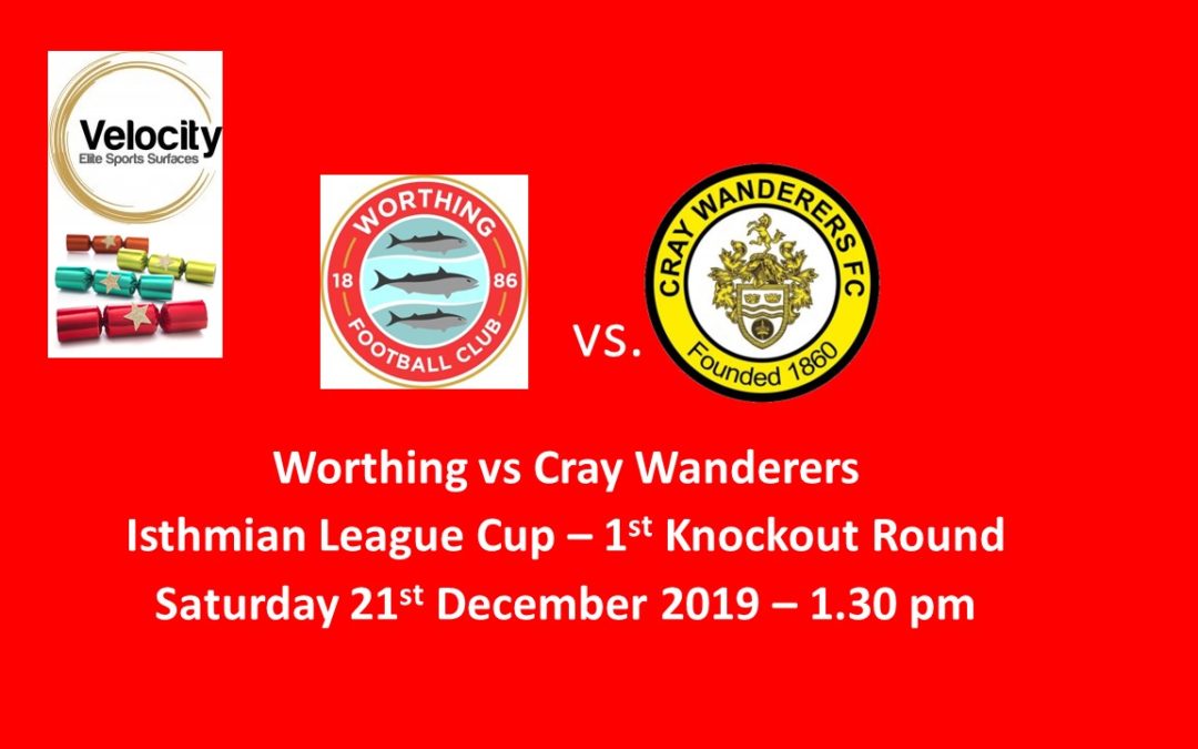 Worthing vs Cray Wanderers – Velocity League Cup – Saturday 21st December, 1.30pm – Match Preview and Directions