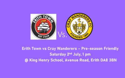 Erith Town v Cray Wanderers – Pre-season Friendly – Saturday 2nd July, 1pm @ King Henry School, Erith DA8 3BN