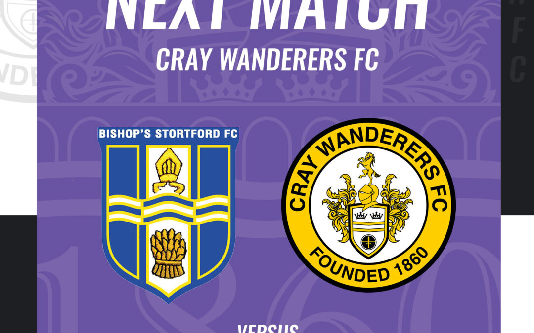 Bishop’s Stortford vs Cray Wanderers – Isthmian Premier – Friday 26th August, 7.45 pm – Match Preview and Directions