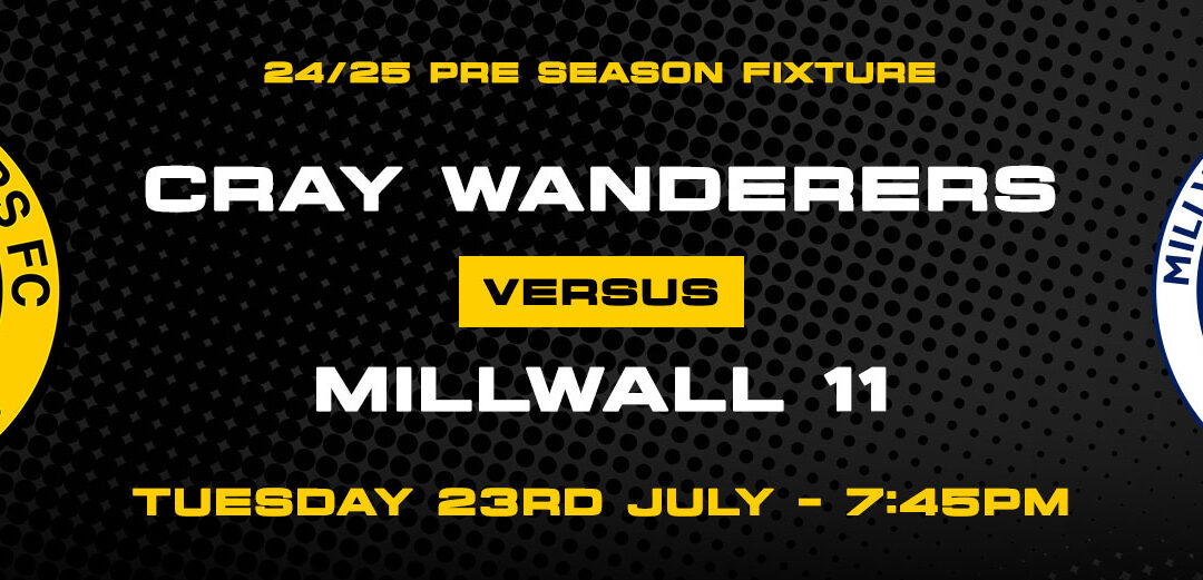 Cray Wanderers vs Millwall XI – Pre-Season Friendly – Tuesday 23rd July, 7.45 pm – Match Preview/Directions