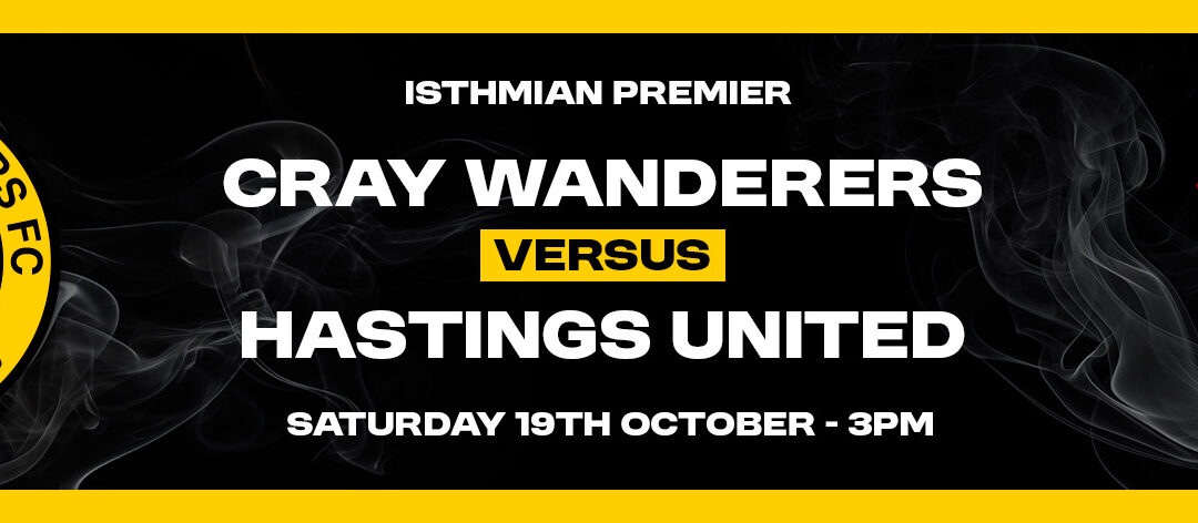 Cray Wanderers vs Hastings United – Isthmian Premier – Saturday 19th October, 3 pm – Match Preview/Directions + The Pre-Match Thoughts/Programme Notes of Neil Smith