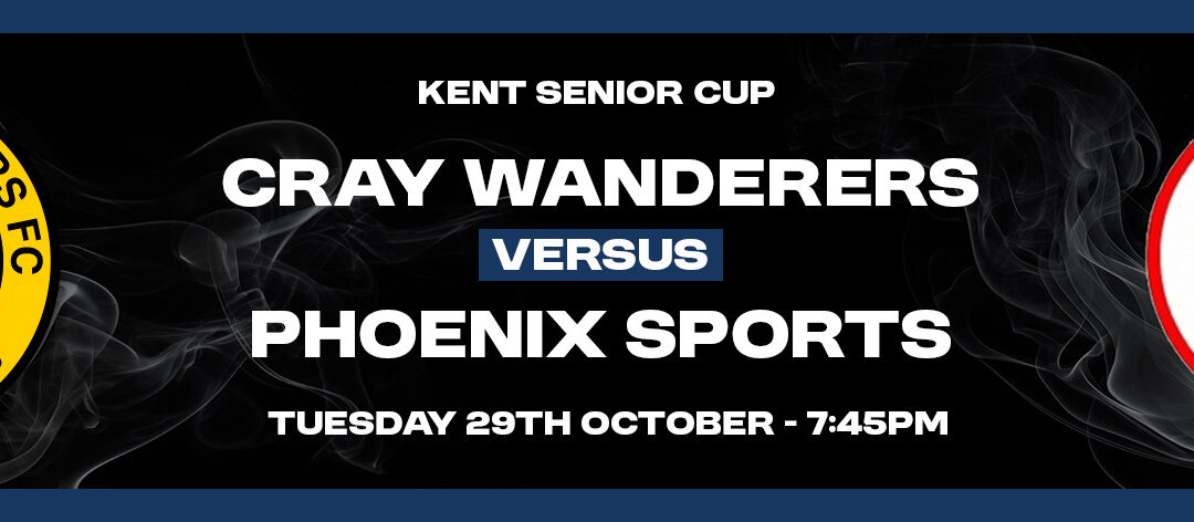 Cray Wanderers vs Phoenix Sports – Kent Senior Cup 2nd Round – Tuesday 29th October, 7.45 pm – Match Preview, the pre-match thoughts of Neil Smith + Directions for newcomers