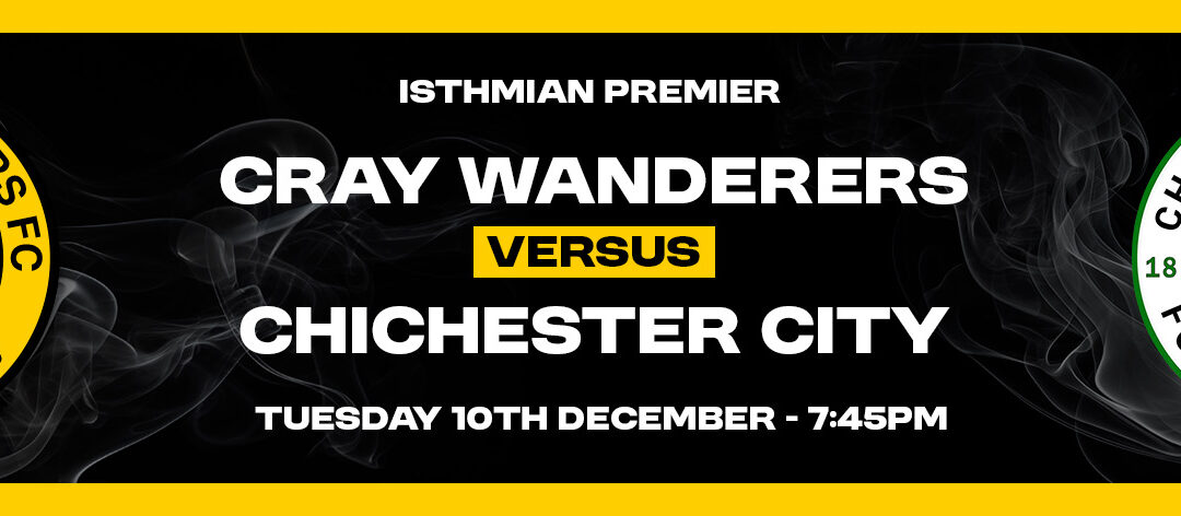 Cray Wanderers vs Chichester City – Isthmian Premier – Tuesday 10th December, 7.45 pm – Match Preview, the pre-match thoughts of Neil Smith + Directions for newcomers