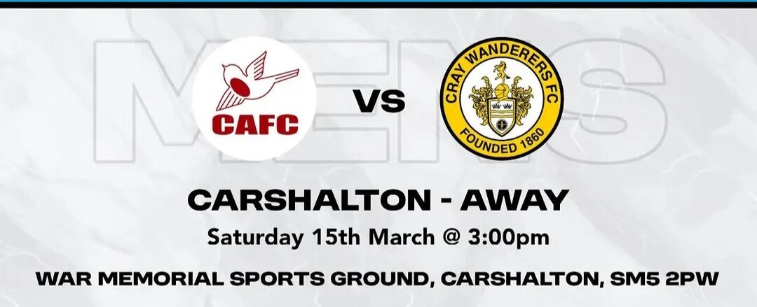 Carshalton Athletic v Cray Wanderers – Isthmian Premier – Saturday 15th March, 3 pm – Match Preview & Directions